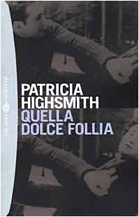 Quella dolce follia (9788845244797) by Highsmith, Patricia