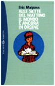 Alle sette del mattino il mondo Ã¨ ancora in ordine (9788845247781) by Eric Malpass