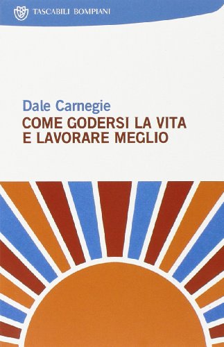 9788845248948: Come godersi la vita e lavorare meglio (I grandi tascabili)