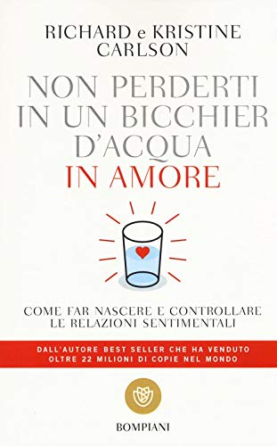 Stock image for Non perderti in un bicchier d'acqua in amore: Come far nascere e controllare le relazioni sentimentali (Italian Edition) for sale by GF Books, Inc.
