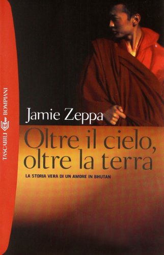 Oltre il cielo, oltre la terra. La storia vera di un amore in Bhutan (9788845251528) by Jamie Zeppa