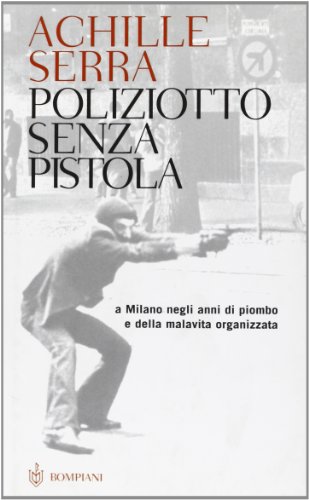 9788845256226: Poliziotto senza pistola. A Milano negli anni di piombo e della malavita organizzata