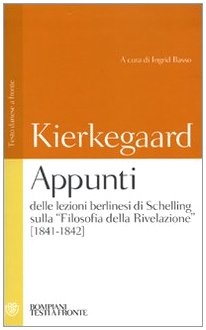 Appunti delle lezioni berlinesi di Schelling sulla Â«Filosofia della rivelazioneÂ» (1841-1842). Testo danese a fronte (9788845260605) by Kierkegaard, SÃ¶ren