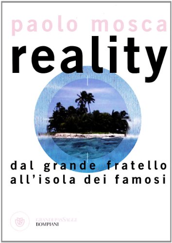 9788845263552: Reality. Dal Grande fratello all'Isola dei Famosi (I grandi pasSaggi Bompiani)