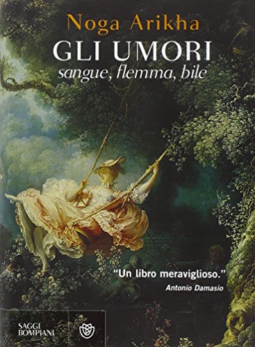 Gli umori. Sangue, flemma, bile. - Arikha,Noga.