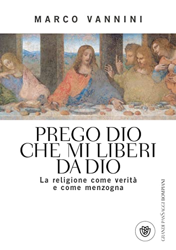 9788845264139: Prego Dio che mi liberi da Dio. La religione come verit e come menzogna