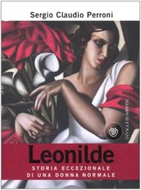 Leonilde. Storia eccezionale di una donna normale