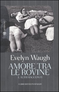 Amore tra le rovine (9788845265624) by Evelyn Waugh