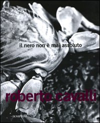 Beispielbild fr Il nero non  mai assoluto. Ediz. illustrata Cavalli, Roberto zum Verkauf von Librisline