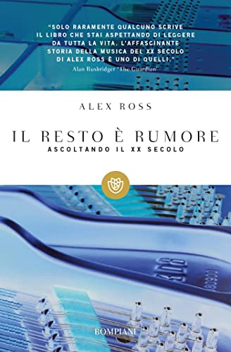 Il resto Ã¨ rumore. Ascoltando il XX secolo (9788845267338) by Ross, Alex