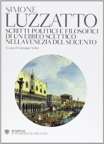 9788845272950: Scritti politico-filosofici di un ebreo scettico nella Venezia del Seicento (Il pensiero occidentale)