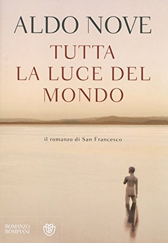 Stock image for Tutta la luce del mondo. Il romanzo di San Francesco for sale by medimops