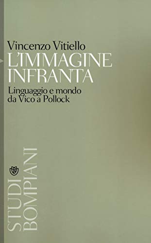 Imagen de archivo de L'immagine infranta. Linguaggio e modo da Vico a Pollock a la venta por libreriauniversitaria.it