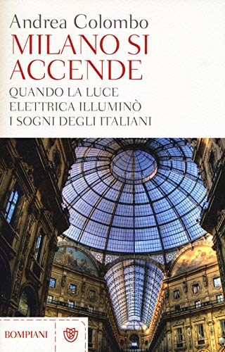 Stock image for Milano si accende. Quando la luce elettrica illumin i sogni degli italiani for sale by libreriauniversitaria.it