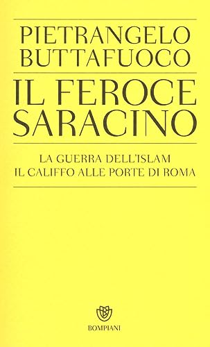 Stock image for Il feroce saracino. La guerra dell'Islam. Il califfo alle porte di Roma for sale by libreriauniversitaria.it