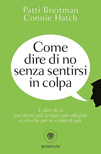 9788845281815: Come dire di no senza sentirsi in colpa: E dire di s per avere pi tempo, pi allegria e ci che per te conta di pi