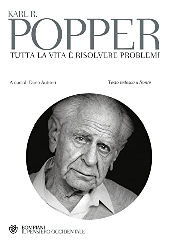 Tutta la vita Ã¨ risolvere problemi: Scritti sulla conoscenza, la storia e la politica - Testo tedesco a fronte (Il pensiero occidentale) (Italian Edition) (9788845290947) by Popper, Karl R.