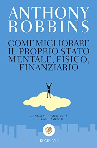 9788845294945: Come migliorare il proprio stato mentale, fisico e finanziario. Manuale di psicologia del cambiamento (Tascabili. Saggi)