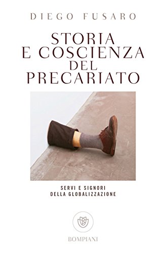 Beispielbild fr Storia e coscienza del precariato: Servi e signori della globalizzazione zum Verkauf von medimops