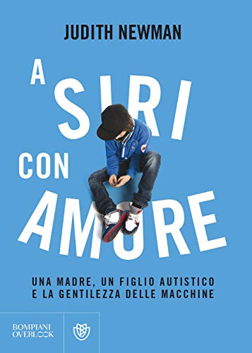 9788845297748: A Siri con amore: Una madre, un figlio autistico e la gentilezza delle macchine (Overlook)