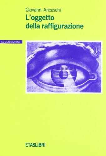 L'oggetto della raffigurazione (Comunicazione) (Italian Edition) (9788845305146) by Giovanni Anceschi