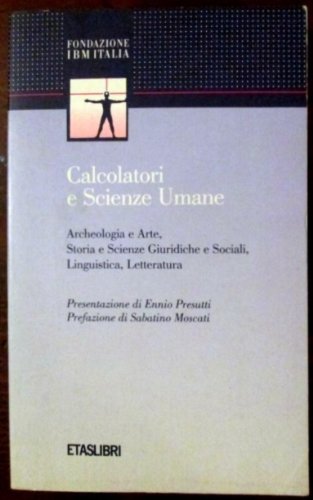 9788845305177: Calcolatori e scienze umane. Archeologia e arte, storia e scienze giuridiche e sociali, linguistica, letteratura (ETAS Fondazione IBM Italia)