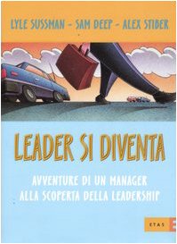 Stock image for Leader si diventa. Avventure di un manager alla scoperta della leadership for sale by GF Books, Inc.