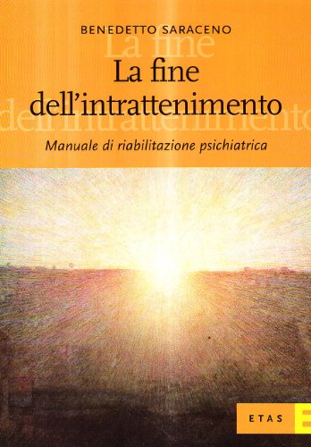 La fine dell'intrattenimento. Manuale di riabilitazione psichiatrica (9788845310256) by [???]