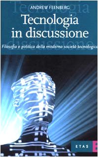 Tecnologia in discussione. Filosofia e politica della moderna societÃ: tecnologica (9788845311611) by Andrew Feenberg