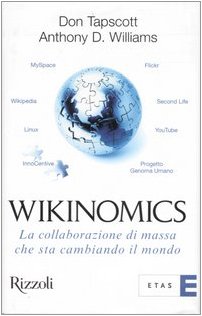 Wikinomics La collaborazione di massa che sta cambiando il mondo - Don Tapscott Anthony D. Williams