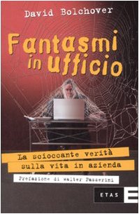 Fantasmi in ufficio. La scioccante veritÃ: sulla vita in azienda (9788845314339) by Unknown Author