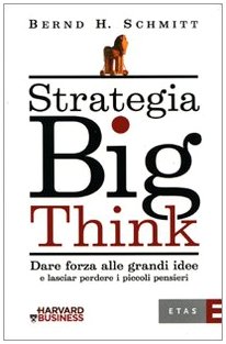 Strategia big think. Dare forza alle grandi idee e lasciar perdere i piccoli pensieri (9788845314735) by Unknown Author