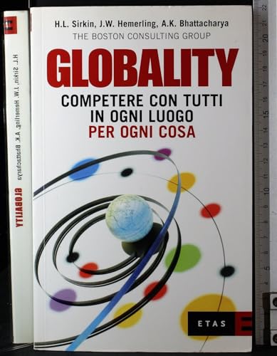 Stock image for Globality. Competere con tutti, in ogni luogo, per ogni cosa Sirkin, Harold L.; Hemerling, James W.; Bhattacharya, Arindam K. and The Boston Consulting Group for sale by Librisline