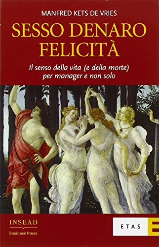 Sesso, denaro, felicitÃ . Il senso della vita (e della morte) per manager e non solo (9788845315640) by Unknown Author