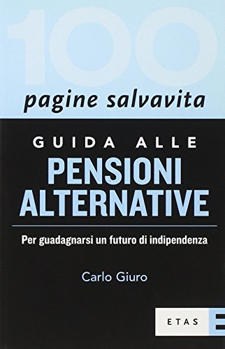 9788845315695: Guida alle pensioni alternative. Per guadagnarsi un futuro di indipendenza (ETAS 100 pagine salvavita)