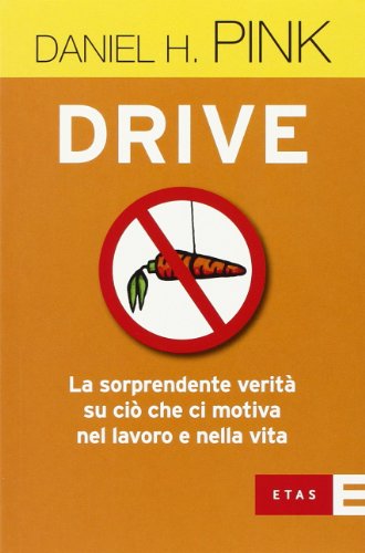Drive. La sorprendente veritÃ: su ciÃ² che ci motiva nel lavoro e nella vita (9788845316081) by Daniel H. Pink