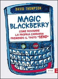 9788845316265: Magic Blackberry. Come rovinare la propria carriera premendo il tasto send (ETAS Management)