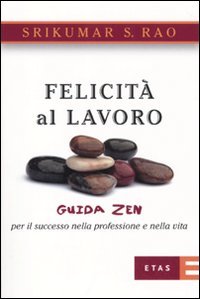 Stock image for Felicit al lavoro. Guida zen per il successo nella professione e nella vita for sale by medimops