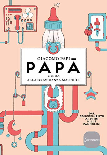 9788845400827: Pap. Guida alla gravidanza maschile. Dal concepimento ai primi mille pannolini. Nuova ediz.