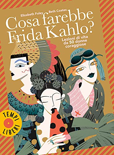 Imagen de archivo de Cosa Farebbe Frida Kahlo? Lezioni Di Vita Da 50 Donne Coraggiose a la venta por Reuseabook