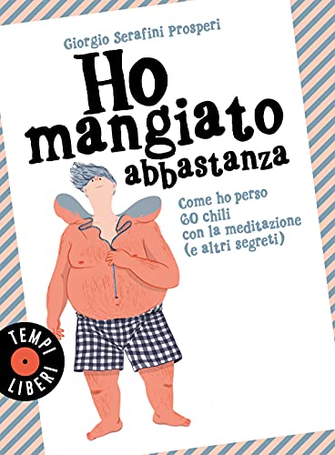 9788845402791: Ho mangiato abbastanza. Come ho perso 60 chili con la meditazione (e altri segreti) (Tempi liberi)