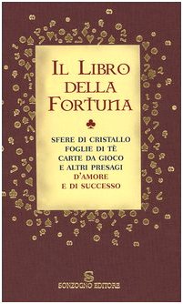 Stock image for Il libro della fortuna. Sfere di cristallo, foglie di t, carte da gioco e altri presagi d'amore e di successo for sale by medimops