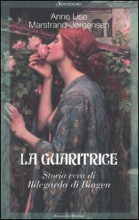 9788845415784: La guaritrice. Storia vera di Ildegarda di Bingen (Romanzi)