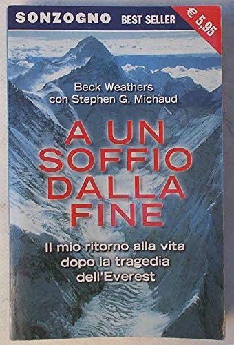 9788845422393: A un soffio dalla fine. Il mio ritorno alla vita dopo la tragedia dell'Everest (Bestseller)