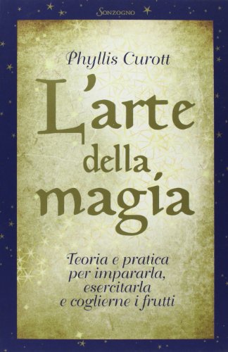 9788845424779: L'arte della magia. Teoria e pratica per impararla, esercitarla e coglierne i frutti