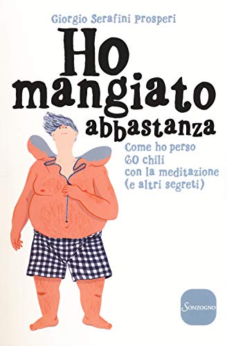 9788845426322: Ho mangiato abbastanza. Come ho perso 60 chili con la meditazione (e altri segreti)