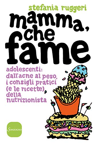 Stock image for Mamma, che fame. Adolescenti: dall'acne al peso, i consigli pratici (e le ricette) della nutrizionista for sale by libreriauniversitaria.it