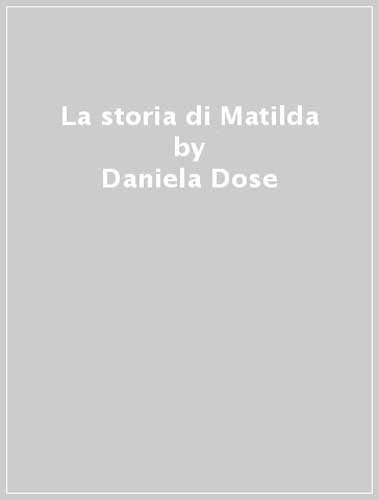 Imagen de archivo de La storia di Matilda a la venta por libreriauniversitaria.it