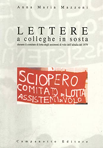 9788845608636: Lettere a colleghe in sosta durante il comitato di lotta degli assistenti di volo dell'Alitalia del 1979 (Zeta rifili.Collana cataloghi-brevi saggi)