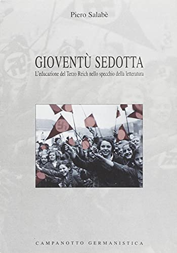 9788845609190: Giovent sedotta. L'educazione del Terzo Reich nello specchio della letteratura (Le carte tedesche.Collana di germanistica)